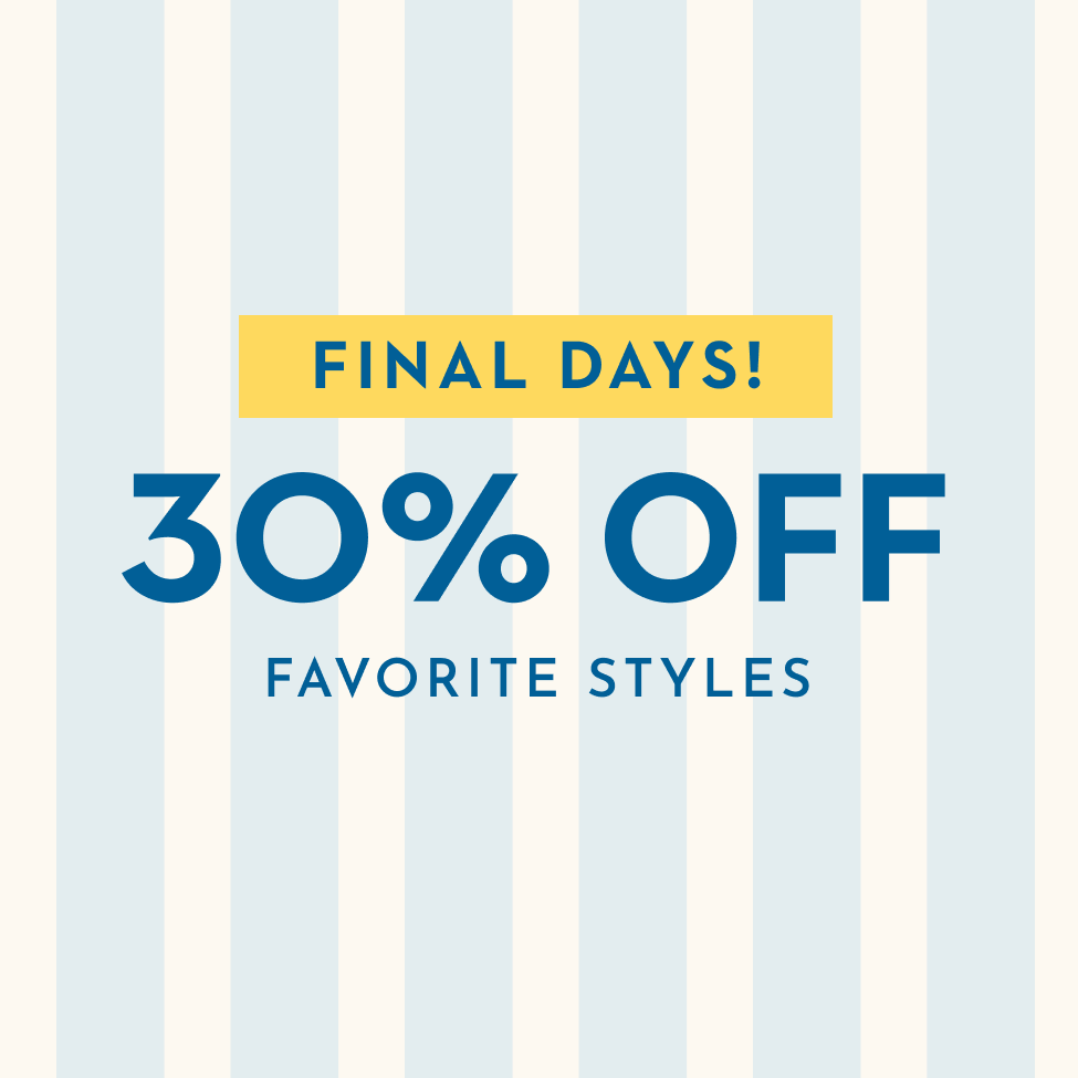 Flash Sale - final days, 30% off favorite styles